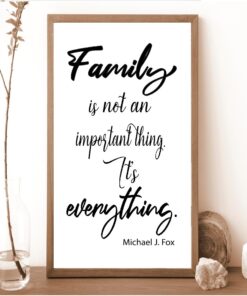 Family is not an important thing.It’s everything