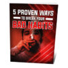 5 Proven Ways To Break Your Bad Habits Ebook