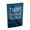 7 Ways To Overcome Obstacles Ebook