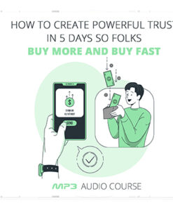 How To Create Powerful Trust In 5 Days So Folks Buy More and Buy Fast