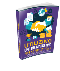 Utilizing Offline Marketing For Extra Income Ebook